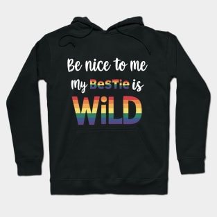 Be Nice To Me My Bestie Is Wild Friends LGBTQ Pride Hoodie